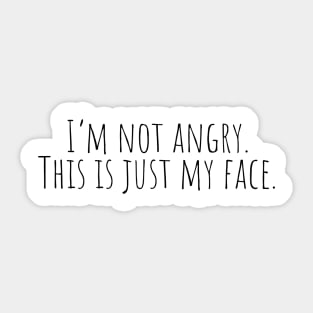 I'm Not Angry. This is Just My Face. Sticker